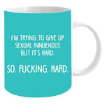 I'm Trying To Give Up Sexual Innuendos But It's Hard - Funny Mug - Ceramic 