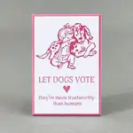 Let Dog's Vote - Funny Fridge Magnet 