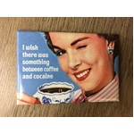 I Wish There Was Something Between Coffee & Cocaine - Funny Fridge Magnet