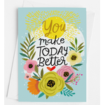 You Make Today Better - Greeting Card