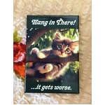 Hang In There - It Gets Worse - Funny Fridge Magnet 