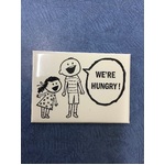 We're Hungry - Funny Fridge Magnet 