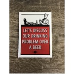 Let's Discuss Our Drinking Problems Over A Beer - Fridge Magnet 