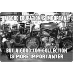 A Good Education Is Important But A Good Toy Collection Is More Importanter - Retro Tin Sign - 20 x 30 cm