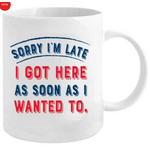 Sorry I'm Late - Funny Mug