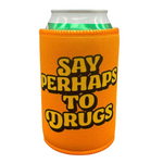 Say Perhaps To Drugs Stubby Holder - Uncle Reco