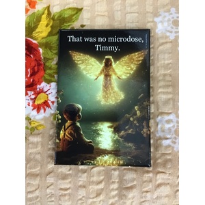 That Was No Microdose Timmy - Funny Fridge Magnet 