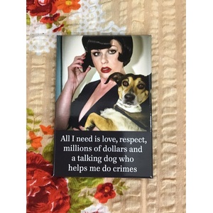 All I Need Is Love, Respect & A Talking Dog - Funny Fridge Magnet - Retro Humour