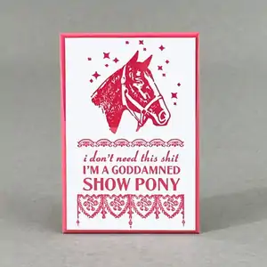 I'm A Goddamned Show Pony - Funny Fridge Magnet 