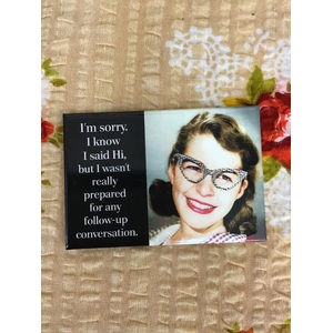 I Wasn't Really Prepared For Any Follow Up - Funny Fridge Magnet - Retro Humour