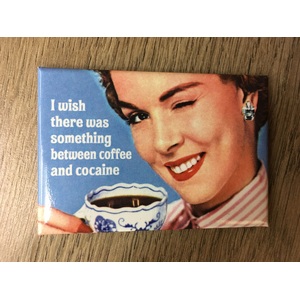 I Wish There Was Something Between Coffee & Cocaine - Funny Fridge Magnet