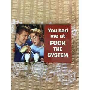 You Had Me At F*ck The System - Funny Fridge Magnet - Retro Humour 