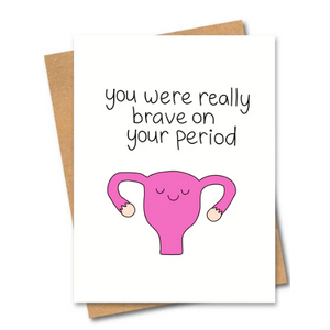 You Were Really Brave On Your Period Greeting Card - Blank Inside