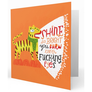 Shine So Bright You Burn Their Eyes - Greeting Card