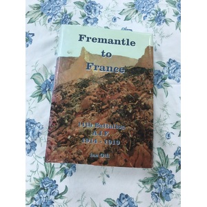 Fremantle to France 11th Battalion AIF 1914-1919 Ian Gill - 1st Edition Signed