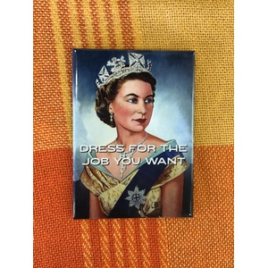 Dress For the Job You Want - Queen Fridge Magnet