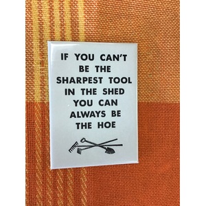 If You Can't Be The Sharpest Tool - Funny Fridge Magnet