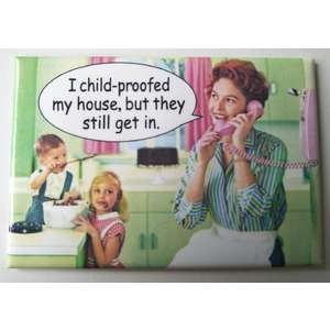 I Child-proofed My House But They Keep Getting In - Funny Fridge Magnet - Retro Humour