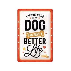 I Work Hard So My Dog Can Have A Better Life - Tin Sign - Nostalgic Art - 30 x 20 cm