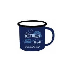 Retired & A Part-Time Pain In The Ass - Adventure Enamel Mug 