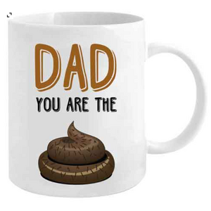 Dad You Are The $hit - Rude Mug