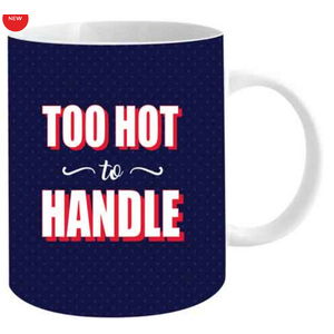 Too Hot To Handle - Funny Mug