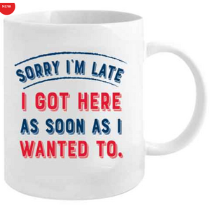 Sorry I'm Late - Funny Mug